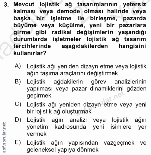 3. soru: Mevcut lojistik ağ tasarımlarının yetersiz kalması veya demode olması halinde veya başka bir işletme ile birleşme, pa…