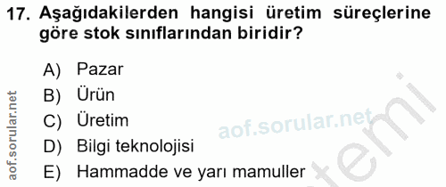 17. soru: Aşağıdakilerden hangisi üretim süreçlerine göre stok sınıflarından biridir? A) Pazar B) Urün C) Üretim D) Bilgi tekno…