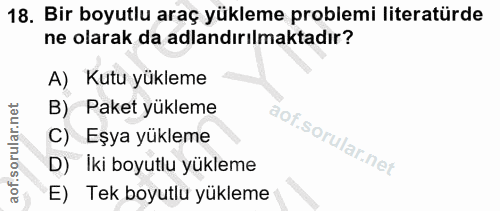 18. soru: Bir boyutlu araç yükleme problemi literatürde ne olarak da adlandırılmaktadır? A) Kutu yükleme B) Paket yükleme C) Eş…