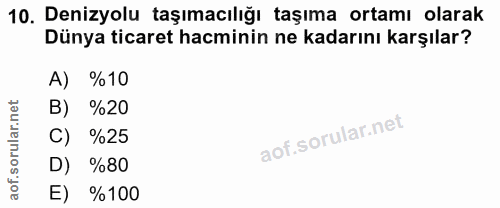 10. soru: Denizyolu taşımacılığı taşıma ortamı olarak Dünya ticaret hacminin ne kadarını karşılar? A) %10 B) %20 C) %25 D) %80…