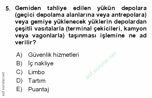 5. soru: Gemiden tahliye edilen yükün depolara (geçici depolama alanlarına veya antrepolara) veya gemiye yüklenecek yüklerin d…