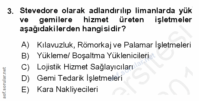 3. soru: Stevedore olarak adlandırılıp limanlarda yük ve gemilere hizmet üreten işletmeler aşağıdakilerden hangisidir? A) Kıla…