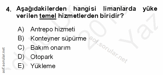 4. soru: Aşağıdakilerden hangisi limanlarda yüke verilen temel hizmetlerden biridir? A) Antrepo hizmeti B) Konteyner süpürme C…