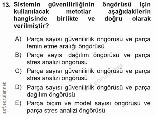 13. soru: Sistemin güvenilirliğinin öngörüsü için kullanılacak metotlar aşağıdakilerin hangisinde birlikte ve doğru olarak veri…