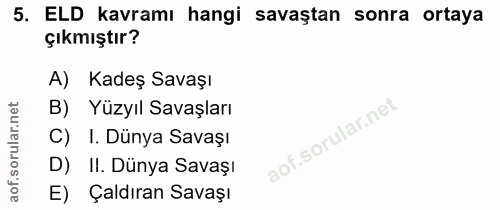5. soru: ELD kavramı hangi savaştan sonra ortaya çıkmıştır? A) Kadeş Savaşı B) Yüzyıl Savaşları C) I. Dünya Savaşı D) II. Düny…