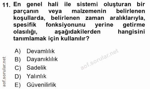 11. soru: En genel hali ile sistemi oluşturan bir parçanın veya malzemenin belirlenen koşullarda, belirlenen zaman aralıklarıyl…
