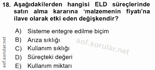 18. soru: Aşağıdakilerden hangisi ELD süreçlerinde satın alma kararına 'malzemenin fiyatı'na ilave olarak etki eden değişkendir…