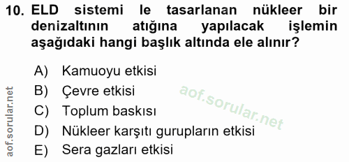 10. soru: ELD sistemi le tasarlanan nükleer bir denizaltının atığına yapılacak işlemin aşağıdaki hangi başlık altında ele alını…