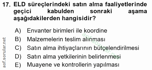 17. soru: ELD süreçlerindeki satın alma faaliyetlerinde geçici kabulden sonraki aşama aşağıdakilerden hangisidir? A) Envanter b…
