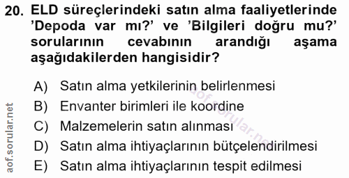 20. soru: ELD süreçlerindeki satın alma faaliyetlerinde 'Depoda var mi?' ve 'Bilgileri doğru mu?' sorularının cevabinin arandığ…
