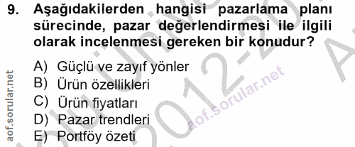 9. soru: Aşağıdakilerden hangisi pazarlama planı sürecinde, pazar değerlendirmesi ile ilgili olarak incelenmesi gereken bir ko…