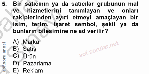 5. soru: Bir satıcının ya da satıcılar grubunun mal ve hizmetlerini tanımlayan ve onları rakiplerinden ayırt etmeyi amaçlayan…