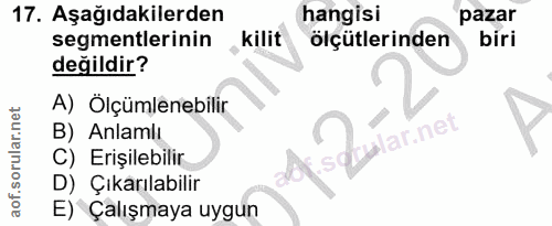 17. soru: Aşağıdakilerden hangisi pazar segmentlerinin kilit olçütlerinden biri değildir? A) Ölçülenebilir B) Anlamlı Oular.net…
