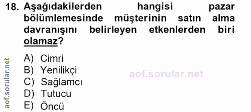 18. soru: Aşağıdakilerden hangisi pazar bölümlemesinde müşterinin satın alma davranışını belirleyen etkenlerden biri olamaz? A)…