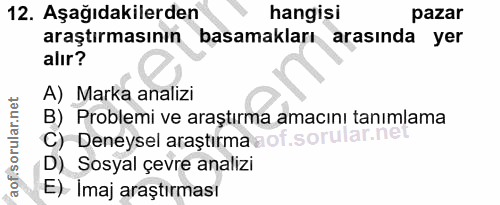 12. soru: Aşağıdakilerden hangisi pazar araştırmasının basamakları arasında yer alır? A) Marka analizi B) Problemi ve araştırma…