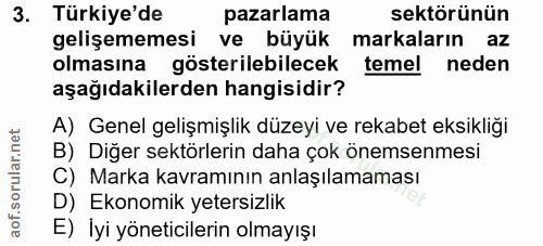 3. soru: Türkiye'de pazarlama sektörünün gelişememesi ve büyük markaların az olmasına gösterilebilecek temel neden aşağıdakile…