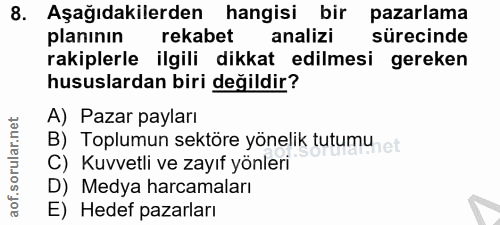 8. soru: Aşağıdakilerden hangisi bir pazarlama planının rekabet analizi sürecinde rakiplerle ilgili dikkat edilmesi gereken hu…