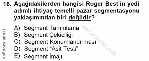 16. soru: Aşağıdakilerden hangisi Roger Best'in yedi adımlı ihtiyaç temelli pazar segmentasyonu yaklaşımından biri değildir? A)…