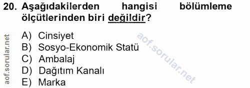 20. soru: Aşağıdakilerden hangisi bölümleme ölçütlerinden biri değildir? A) Cinsiyet B) Sosyo-Ekonomik Statü C) Ambalaj f. D) D…