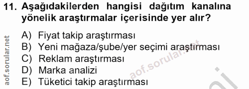 11. soru: Aşağıdakilerden hangisi dağıtım kanalına yönelik araştırmalar içerisinde yer alır? A) Fiyat takip araştırması B) Yeni…