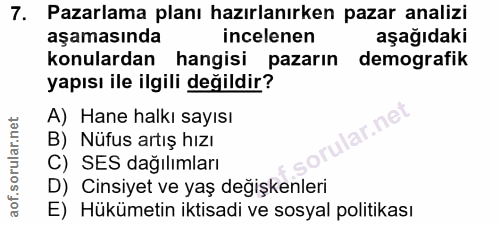 7. soru: Pazarlama planı hazırlanırken pazar analizi aşamasında incelenen aşağıdaki konulardan hangisi pazarın demografik yapı…