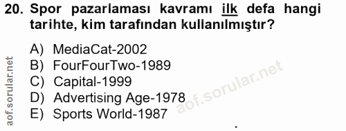20. soru: Spor pazarlaması kavramı ilk defa hangi tarihte, kim tarafından kullanılmıştır? A) MediaCat-2002 B) FourFourTwo-1989…