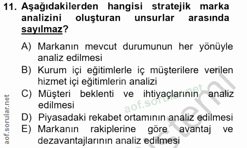 11. soru: Aşağıdakilerden hangisi stratejik marka analizini oluşturan unsurlar arasında sayılmaz? A) Markanın mevcut durumunun…