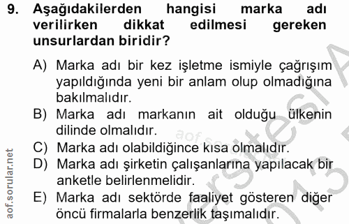 9. soru: Aşağıdakilerden hangisi marka adı verilirken dikkat edilmesi gereken unsurlardan biridir? A) Marka adı bir kez işletm…