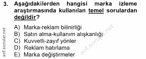 3. soru: Aşağıdakilerden hangisi marka izleme araştırmasında kullanılan temel sorulardan değildir? A) Marka-reklam bilinirliği…