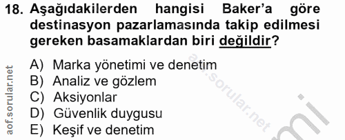 18. soru: Aşağıdakilerden hangisi Baker'a göre destinasyon pazarlamasında takip edilmesi gereken basamaklardan biri değildir? A…