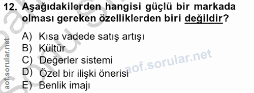 12. soru: Aşağıdakilerden hangisi güçlü bir markada olması gereken özelliklerden biri değildir? A) Kısa vadede satış artışı B)…