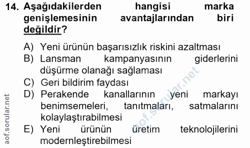 14. soru: Aşağıdakilerden hangisi marka genişlemesinin avantajlarından biri değildir? A) Yeni ürünün başarısızlık riskini azalt…