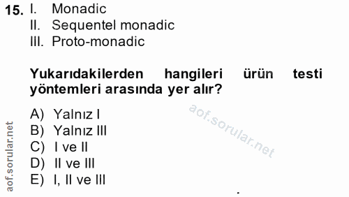 15. soru: I. Monadic II. Sequentel monadic III. Proto-monadic Yukarıdakilerden hangileri ürün testi yöntemleri arasında yer alı…