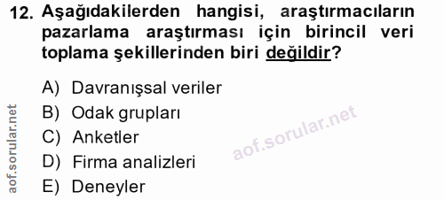 12. soru: Aşağıdakilerden hangisi, araştırmacıların pazarlama araştırması için birincil veri toplama şekillerinden biri değildi…