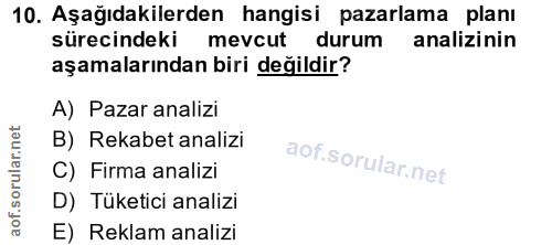 10. soru: Aşağıdakilerden hangisi pazarlama planı sürecindeki mevcut durum analizinin aşamalarından biri değildir? A) Pazar ana…