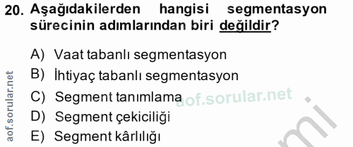 20. soru: Aşağıdakilerden hangisi segmentasyon sürecinin adımlarından biri değildir? A) Vaat tabanlı segmentasyon B) İhtiyaç ta…