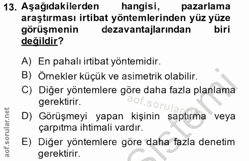 13. soru: Aşağıdakilerden hangisi, pazarlama araştırması irtibat yöntemlerinden yüz yüze görüşmenin dezavantajlarından biri değ…