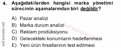 4. soru: Aşağıdakilerden hangisi marka yönetimi sürecinin aşamalarından biri değildir? A) Pazar analizi B) Marka durum analizi…