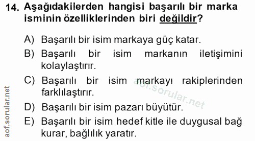 14. soru: Aşağıdakilerden hangisi başarılı bir marka isminin özelliklerinden biri değildir? A) Başarılı bir isim markaya güç ka…