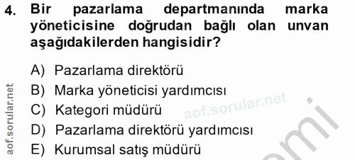 4. soru: Bir pazarlama departmanında marka yöneticisine doğrudan bağlı olan unvan aşağıdakilerden hangisidir? A) Pazarlama dir…