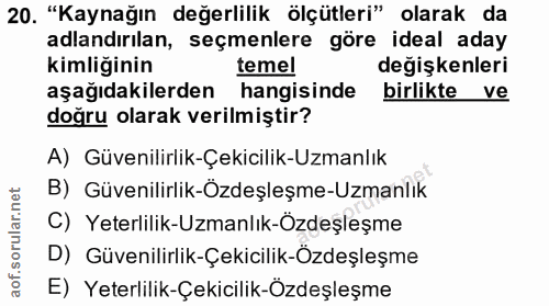 20. soru: "Kaynağın değerlilik ölçütleri" olarak da adlandırılan, seçmenlere göre ideal aday kimliğinin temel değişkenleri aşağ…