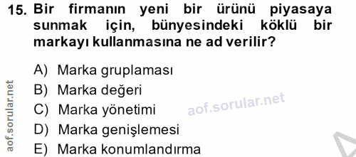 15. soru: Bir firmanın yeni bir ürünü piyasaya sunmak için, bünyesindeki köklü bir markayı kullanmasına ne ad verilir? A) Marka…