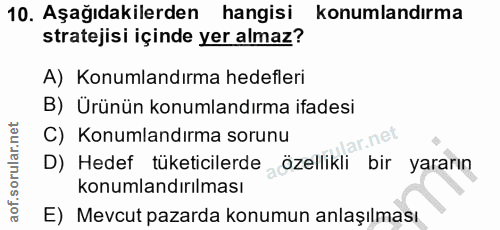 10. soru: Aşağıdakilerden hangisi konumlandırma stratejisi içinde yer almaz? A) Konumlandırma hedefleri B) Ürünün konumlandırma…