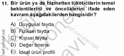 11. soru: Bir ürün ya da hizmetten tüketicilerin temel beklentilerini ve önceliklerini ifade eden kavram aşağıdakilerden hangis…