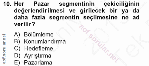 10. soru: Her Pazar segmentinin çekiciliğinin değerlendirilmesi ve girilecek bir ya da daha fazla segmentin seçilmesine ne ad v…