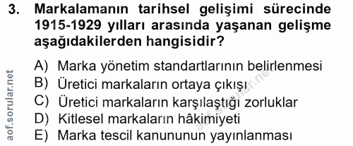 3. soru: Markalamanın tarihsel gelişimi sürecinde 1915-1929 yılları arasında yaşanan gelişme aşağıdakilerden hangisidir? A) Ma…