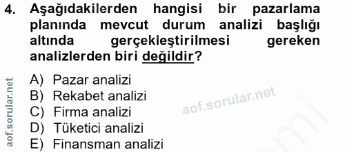 4. soru: Aşağıdakilerden hangisi bir pazarlama planında mevcut durum analizi başlığı altında gerçekleştirilmesi gereken analiz…