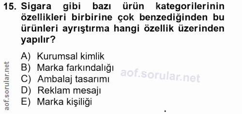15. soru: Sigara gibi bazı ürün kategorilerinin özellikleri birbirine çok benzediğinden bu ürünleri ayrıştırma hangi özellik üz…