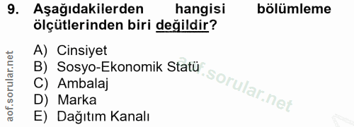 9. soru: Aşağıdakilerden hangisi bölümleme ölçütlerinden biri değildir? A) Cinsiyet B) Sosyo-Ekonomik Statür C) Ambalaj D) Mar…