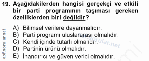 19. soru: Aşağıdakilerden hangisi gerçekçi ve etkili bir parti programının taşıması gereken özelliklerden biri değildir? A) Bil…